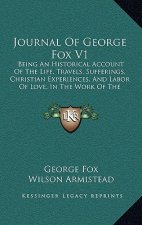 Journal Of George Fox V1: Being An Historical Account Of The Life, Travels, Sufferings, Christian Experiences, And Labor Of Love, In The Work Of