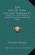 The Life Of John Collins Warren V1: Compiled Chiefly From His Autobiography And Journals (1860)
