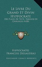 Le Livre Du Grand Et Divin Hyppocrate: Des Playes De Teste, Thresor De Chirurgie (1658)