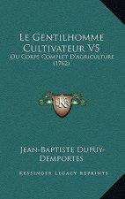 Le Gentilhomme Cultivateur V5: Ou Corps Complet D'Agriculture (1762)