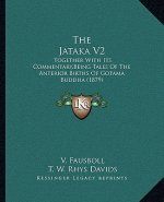 The Jataka V2: Together With Its Commentary, Being Tales Of The Anterior Births Of Gotama Buddha (1879)