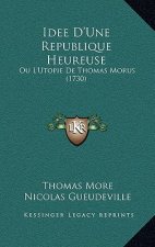 Idee D'Une Republique Heureuse: Ou L'Utopie De Thomas Morus (1730)