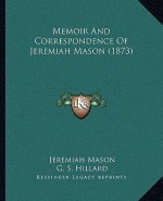 Memoir And Correspondence Of Jeremiah Mason (1873)