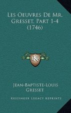 Les Oeuvres De Mr. Gresset, Part 1-4 (1746)