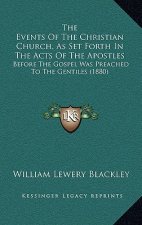The Events Of The Christian Church, As Set Forth In The Acts Of The Apostles: Before The Gospel Was Preached To The Gentiles (1880)