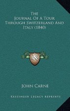 The Journal Of A Tour Through Switzerland And Italy (1840)