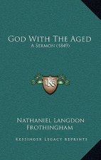 God With The Aged: A Sermon (1849)