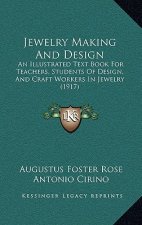 Jewelry Making And Design: An Illustrated Text Book For Teachers, Students Of Design, And Craft Workers In Jewelry (1917)