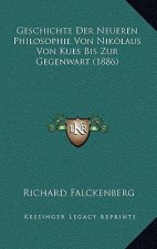 Geschichte Der Neueren Philosophie Von Nikolaus Von Kues Bis Zur Gegenwart (1886)