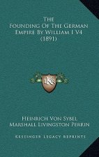 The Founding Of The German Empire By William I V4 (1891)