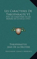 Les Caracteres De Theophraste V1: Avec Les Caracteres Ou Les Moeurs De Ce Siecle (1731)