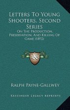Letters To Young Shooters, Second Series: On The Production, Preservation, And Killing Of Game (1892)