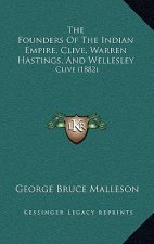 The Founders Of The Indian Empire, Clive, Warren Hastings, And Wellesley: Clive (1882)