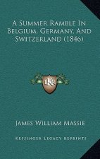 A Summer Ramble In Belgium, Germany, And Switzerland (1846)