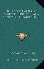 Ispirazione E Arte O Lo Scrittore Educato Dalla Societa E Educatore (1858)