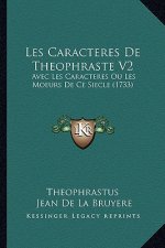 Les Caracteres De Theophraste V2: Avec Les Caracteres Ou Les Moeurs De Ce Siecle (1733)