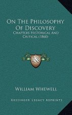 On The Philosophy Of Discovery: Chapters Historical And Critical (1860)