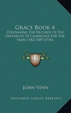 Grace Book 4: Containing The Records Of The University Of Cambridge For The Years 1542-1589 (1910)