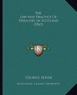 The Law And Practice Of Heraldry In Scotland (1863)