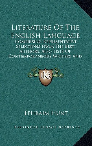 Literature Of The English Language: Comprising Representative Selections From The Best Authors, Also Lists Of Contemporaneous Writers And Their Princi