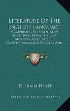 Literature Of The English Language: Comprising Representative Selections From The Best Authors, Also Lists Of Contemporaneous Writers And Their Princi
