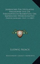 Jahrbucher Fur Speculative Philosophie Und Die Philosophische Bearbeitung Der Empirischen Wissenschaften: Zweiter Jahrgang, Heft 1-2 (1847)