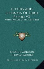 Letters And Journals Of Lord Byron V3: With Notices Of His Life (1833)