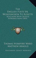 The English Poets V4, Wordsworth To Rosetti: Selections With Critical Introductions (1893)
