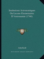 Institutions Astronomiques Ou Lecons Elementaires D'Astronomie (1746)