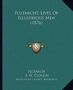 Plutarch's Lives Of Illustrious Men (1876)