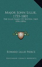 Major John Lillie, 1755-1801: The Lillie Family Of Boston, 1663-1896 (1896)