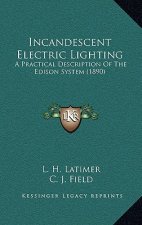 Incandescent Electric Lighting: A Practical Description Of The Edison System (1890)
