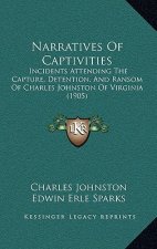 Narratives Of Captivities: Incidents Attending The Capture, Detention, And Ransom Of Charles Johnston Of Virginia (1905)
