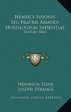 Henrici Susonis Seu Fratris Amandi Horologium Sapientiae: Textum (1861)