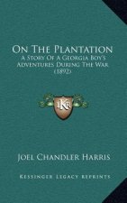 On The Plantation: A Story Of A Georgia Boy's Adventures During The War (1892)