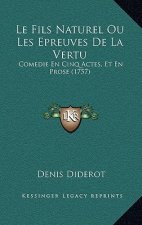 Le Fils Naturel Ou Les Epreuves De La Vertu: Comedie En Cinq Actes, Et En Prose (1757)