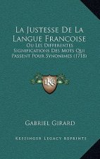 La Justesse De La Langue Francoise: Ou Les Differentes Significations Des Mots Qui Passent Pour Synonimes (1718)