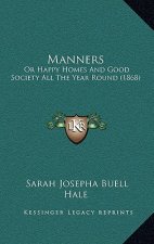 Manners: Or Happy Homes And Good Society All The Year Round (1868)