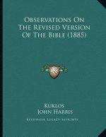 Observations On The Revised Version Of The Bible (1885)