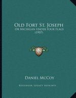 Old Fort St. Joseph: Or Michigan Under Four Flags (1907)