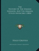 The History Of The Spanish Invasion, And The Armada Styled Invincible (1804)