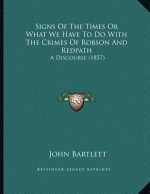 Signs Of The Times Or What We Have To Do With The Crimes Of Robson And Redpath: A Discourse (1857)