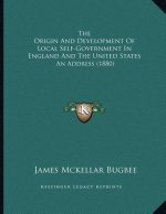 The Origin And Development Of Local Self-Government In England And The United States: An Address (1880)