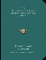 The History Of The King's Manor House At York (1883)