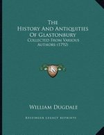 The History And Antiquities Of Glastonbury: Collected From Various Authors (1792)
