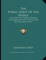 The Public Spirit Of The Whigs: Set Forth In Their Generous Encouragement Of The Author Of The Crisis (1714)