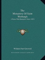 The Monastery Of Saint Werburgh: A Poem, With Illustrative Notes (1823)