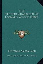 The Life And Character Of Leonard Woods (1880)