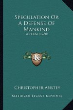 Speculation Or A Defense Of Mankind: A Poem (1780)