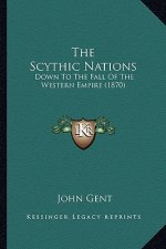 The Scythic Nations: Down To The Fall Of The Western Empire (1870)